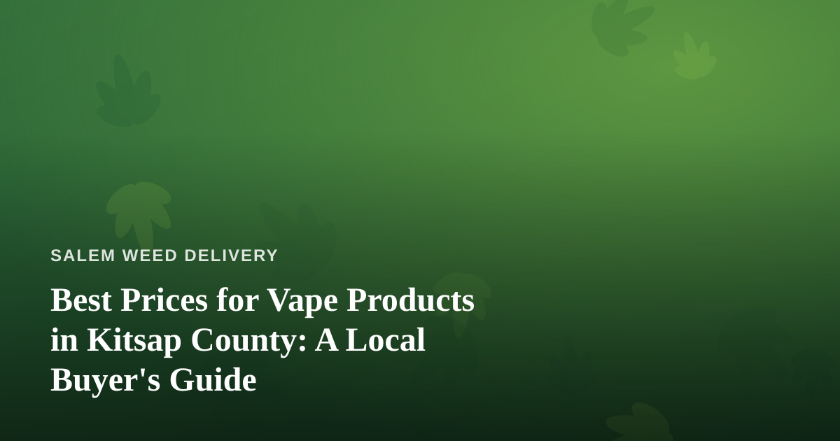 Best Prices for Vape Products in Kitsap County: A Local Buyer’s Guide