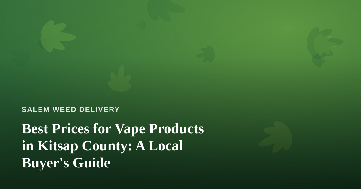 Best Prices for Vape Products in Kitsap County: A Local Buyer’s Guide