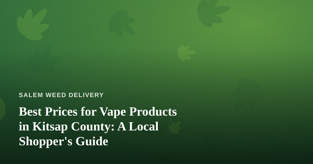 Best Prices for Vape Products in Kitsap County: A Local Shopper’s Guide