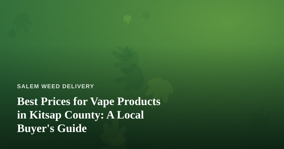 Best Prices for Vape Products in Kitsap County: A Local Buyer’s Guide