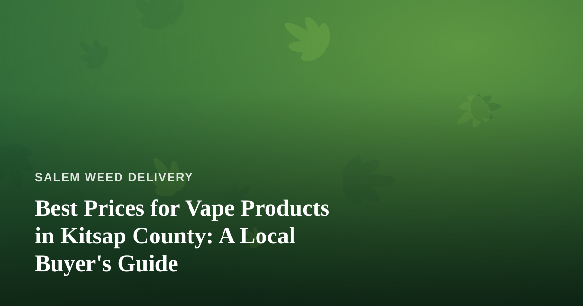 Best Prices for Vape Products in Kitsap County: A Local Buyer’s Guide