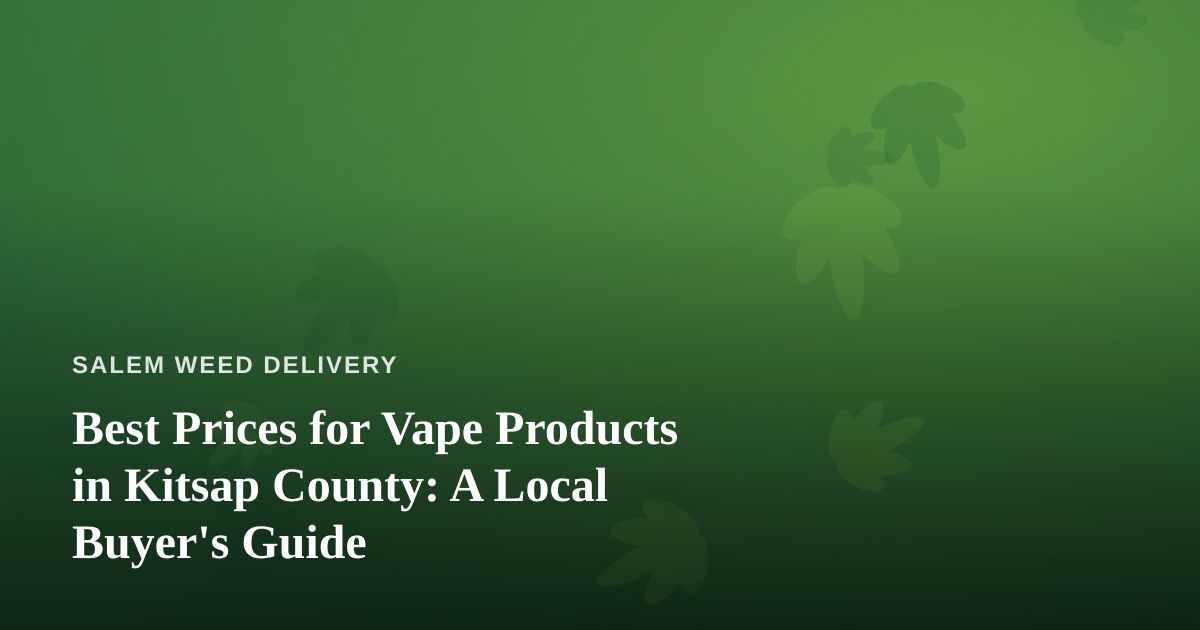 Best Prices for Vape Products in Kitsap County: A Local Buyer’s Guide