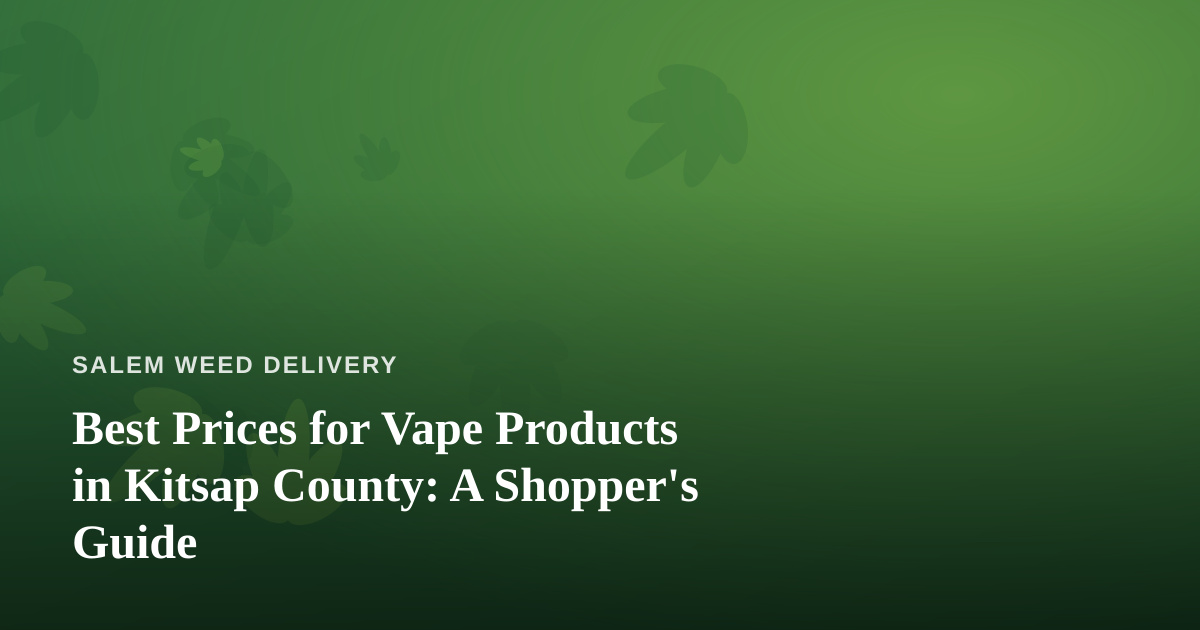 Best Prices for Vape Products in Kitsap County: A Shopper’s Guide