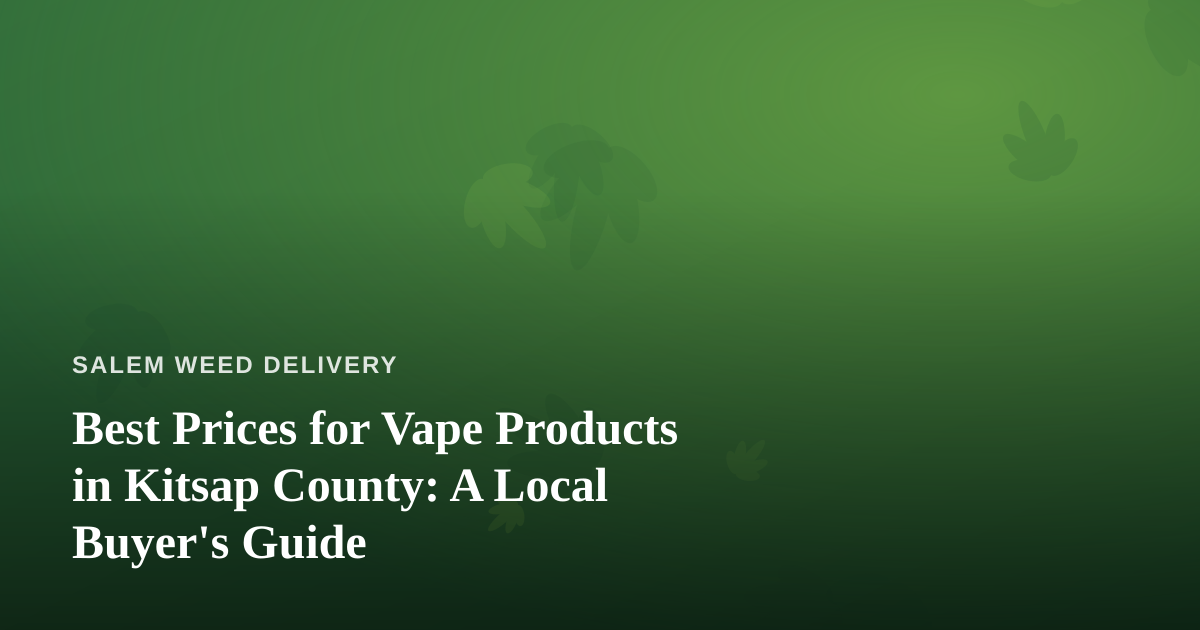 Best Prices for Vape Products in Kitsap County: A Local Buyer’s Guide