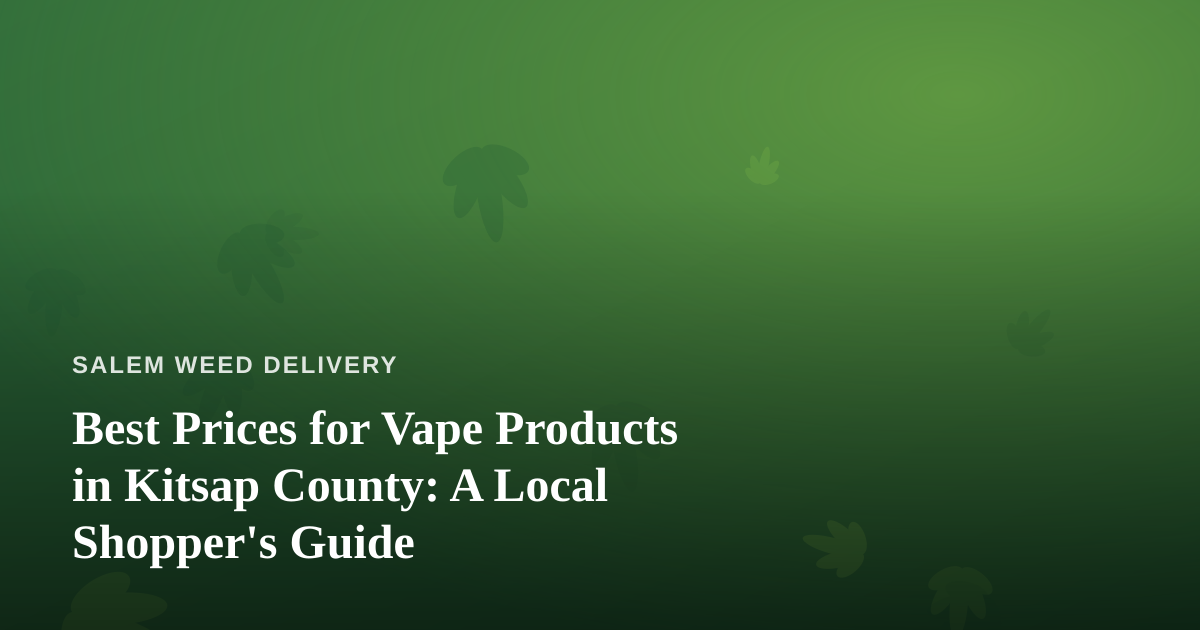 Best Prices for Vape Products in Kitsap County: A Local Shopper’s Guide