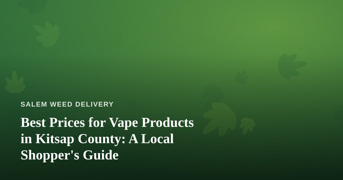 Best Prices for Vape Products in Kitsap County: A Local Shopper’s Guide