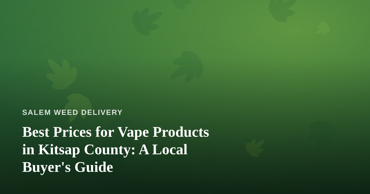 Best Prices for Vape Products in Kitsap County: A Local Buyer’s Guide