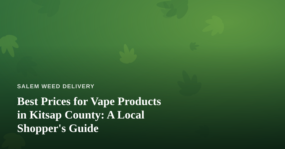 Best Prices for Vape Products in Kitsap County: A Local Shopper’s Guide