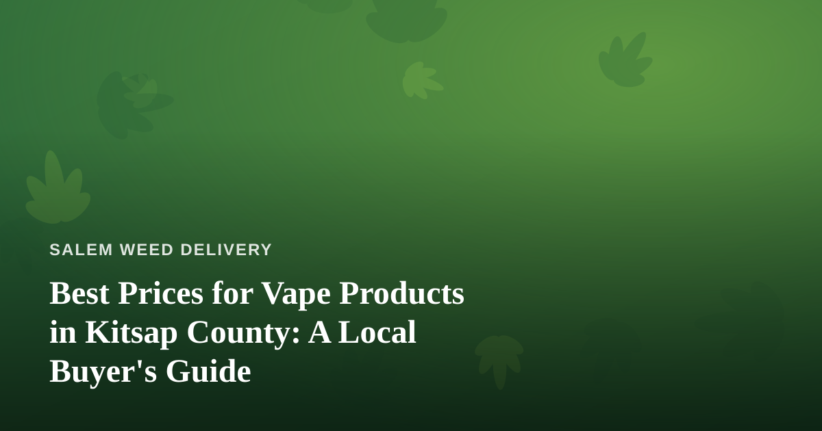 Best Prices for Vape Products in Kitsap County: A Local Buyer’s Guide