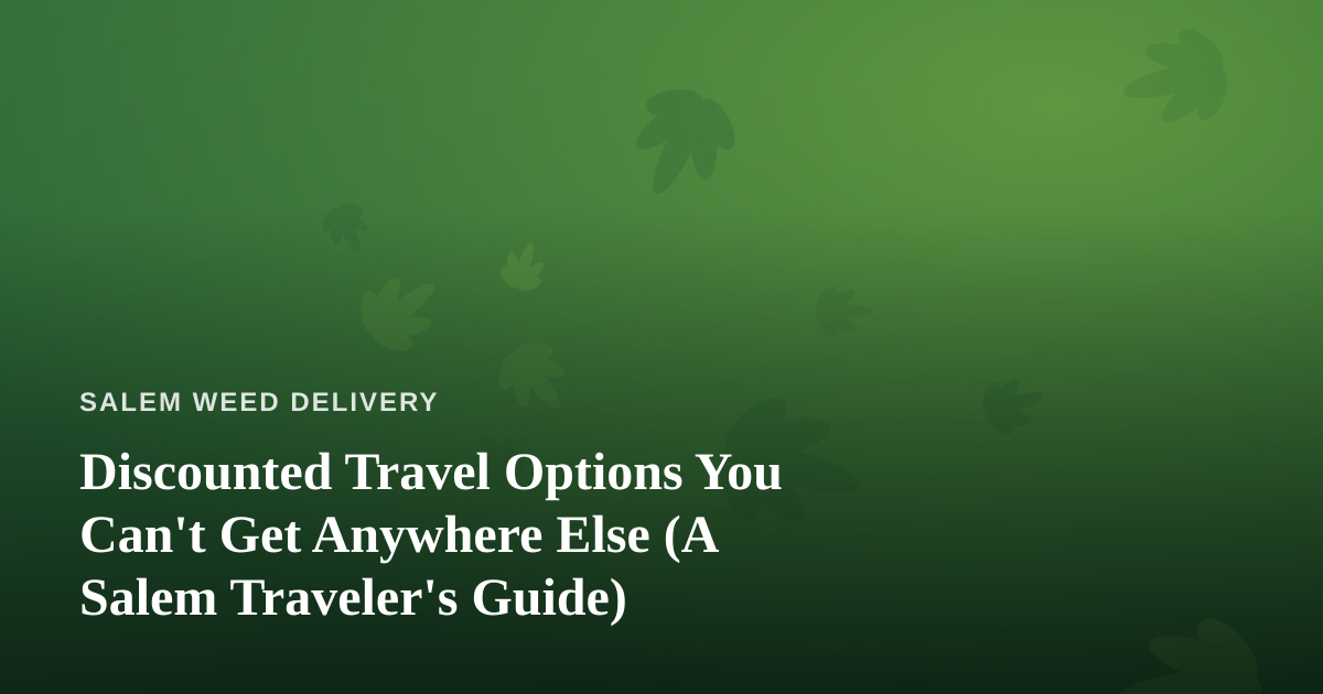 Discounted Travel Options You Can’t Get Anywhere Else (A Salem Traveler’s Guide)