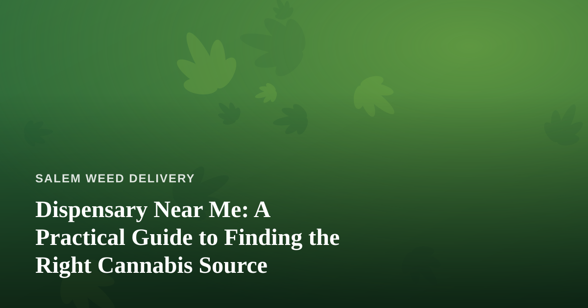 Dispensary Near Me: A Practical Guide to Finding the Right Cannabis Source