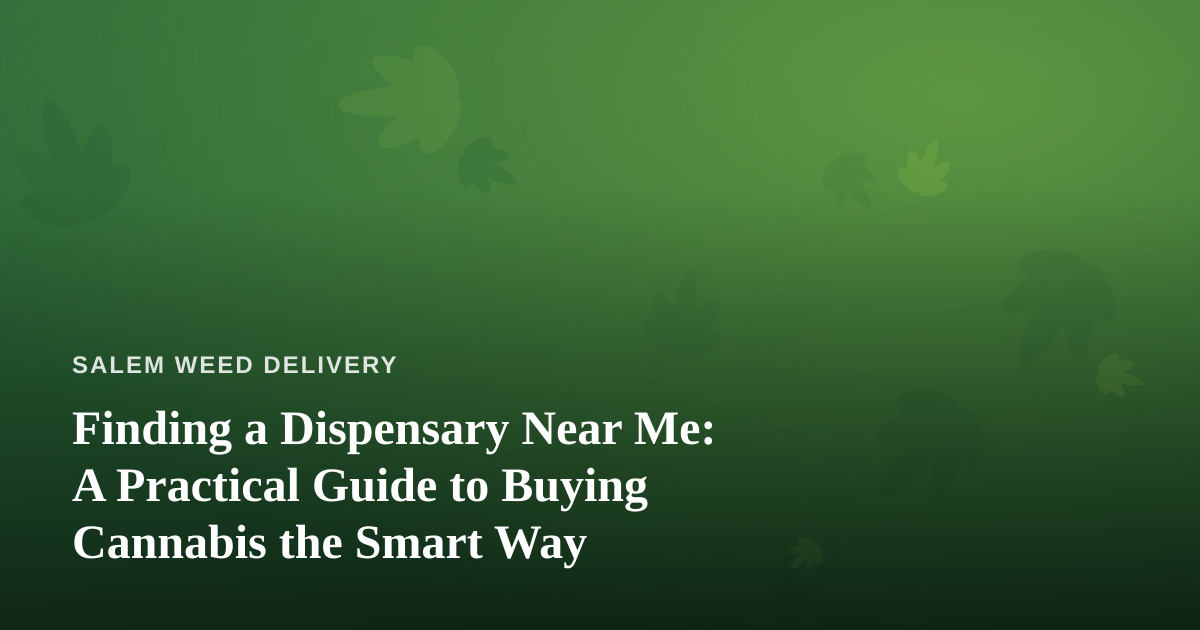 Finding a Dispensary Near Me: A Practical Guide to Buying Cannabis the Smart Way
