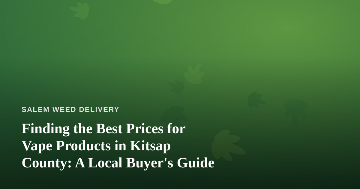 Finding the Best Prices for Vape Products in Kitsap County: A Local Buyer’s Guide
