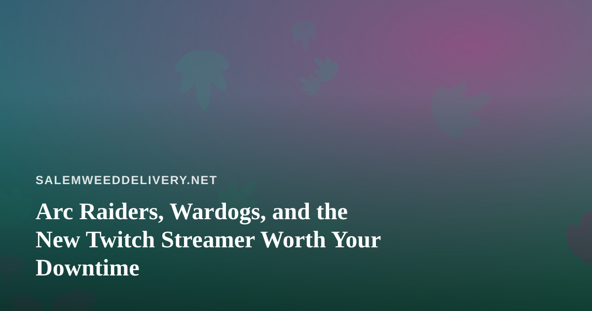 Arc Raiders, Wardogs, and the New Twitch Streamer Worth Your Downtime
