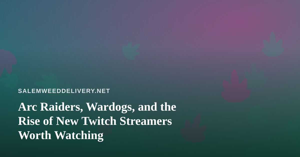 Arc Raiders, Wardogs, and the Rise of New Twitch Streamers Worth Watching