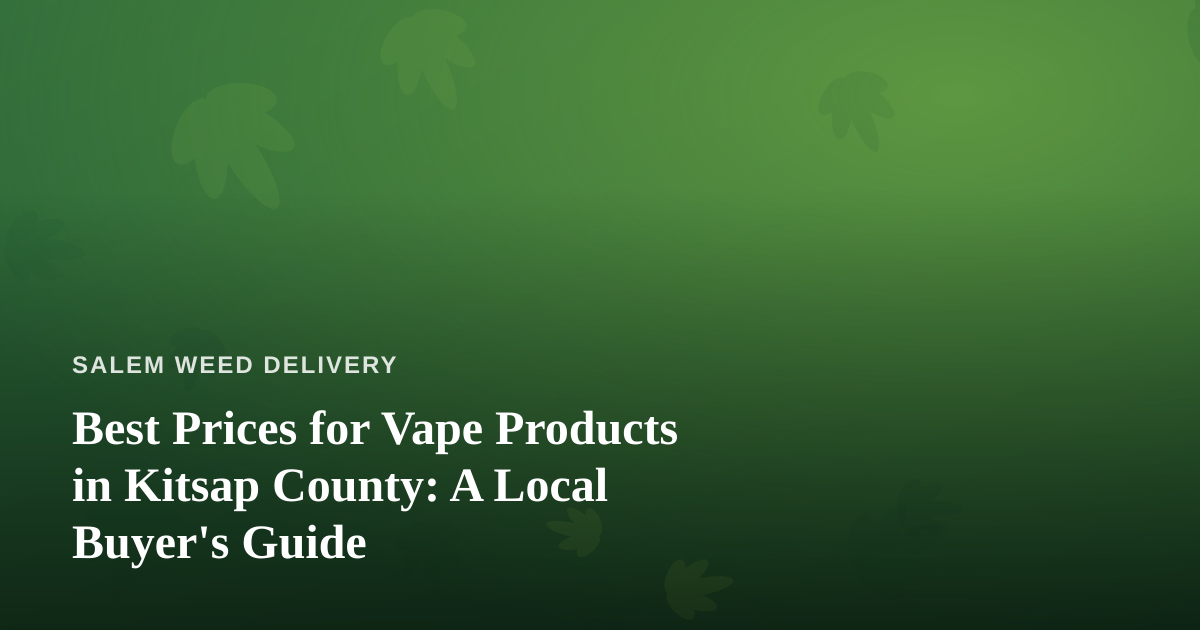 Best Prices for Vape Products in Kitsap County: A Local Buyer’s Guide