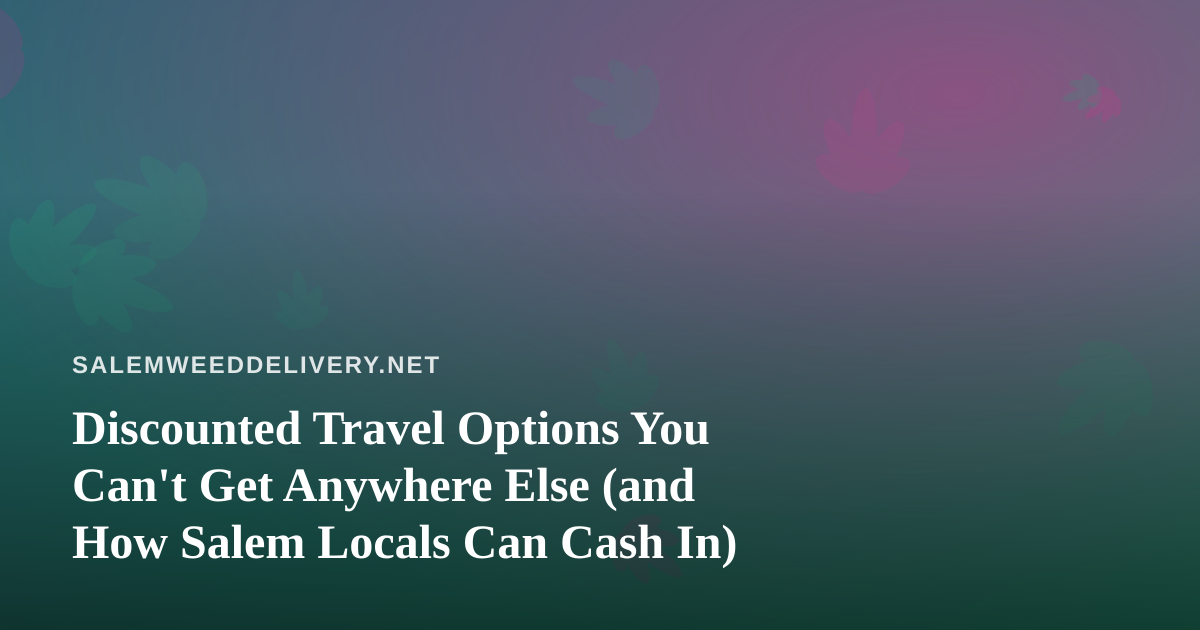 Discounted Travel Options You Can’t Get Anywhere Else (and How Salem Locals Can Cash In)
