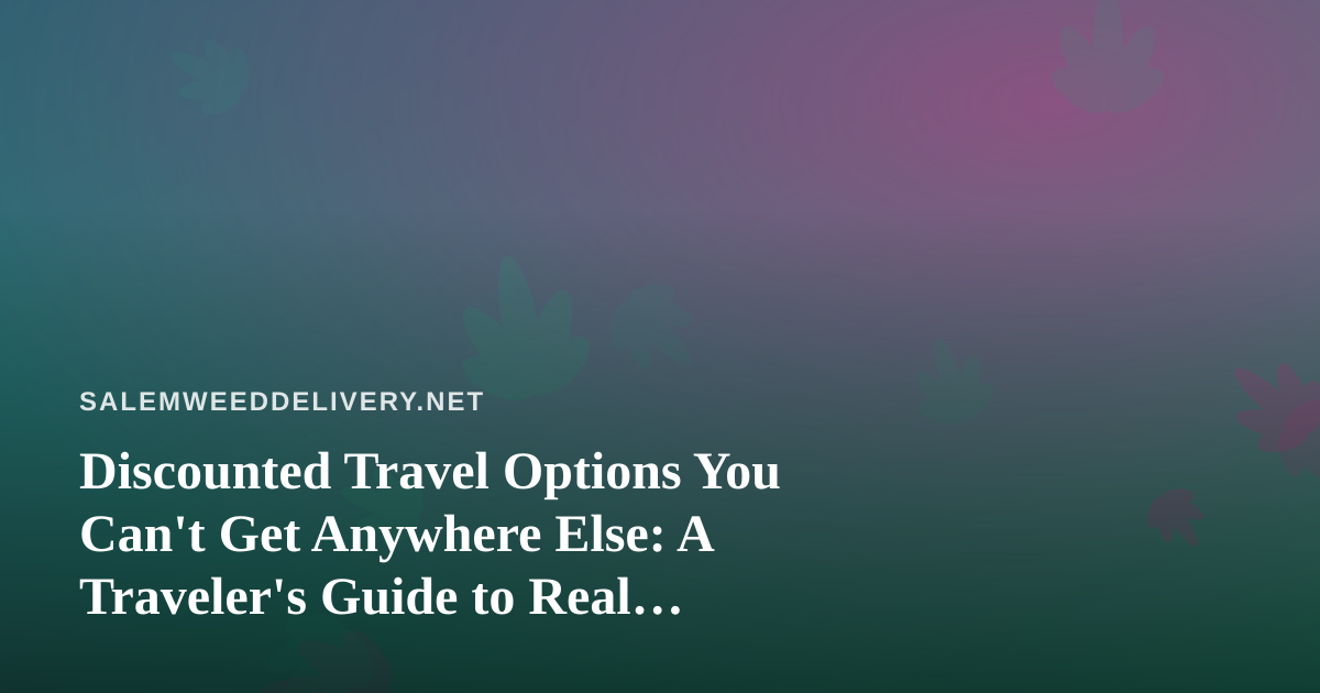 Discounted Travel Options You Can’t Get Anywhere Else: A Traveler’s Guide to Real Savings