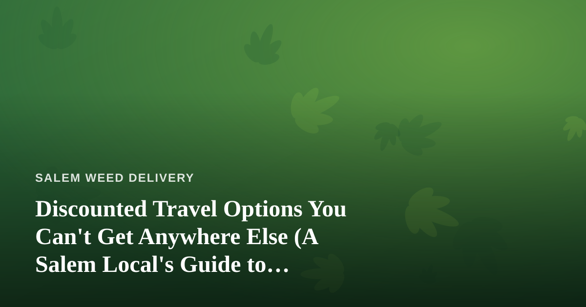 Discounted Travel Options You Can’t Get Anywhere Else (A Salem Local’s Guide to Traveling Smart)