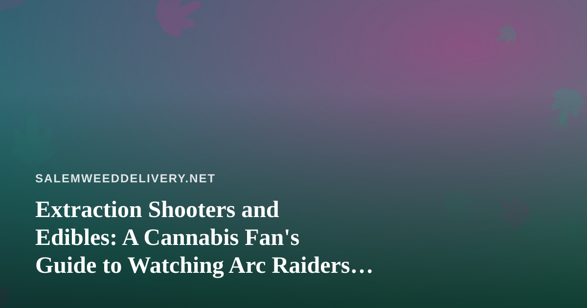 Extraction Shooters and Edibles: A Cannabis Fan’s Guide to Watching Arc Raiders and Wardogs Streams