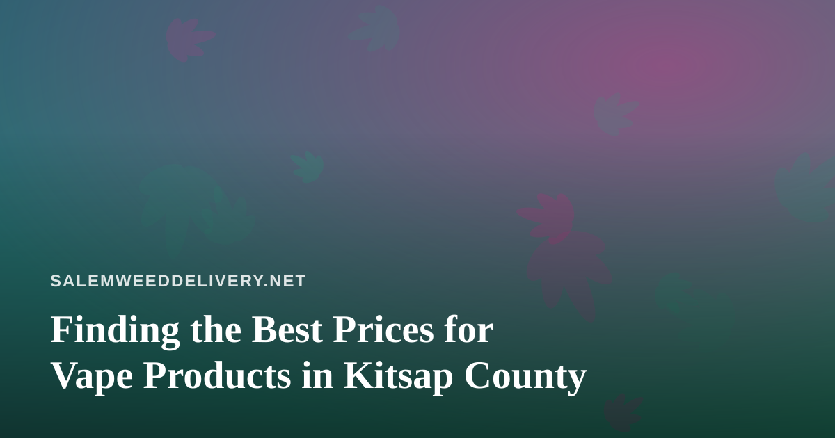 Finding the Best Prices for Vape Products in Kitsap County