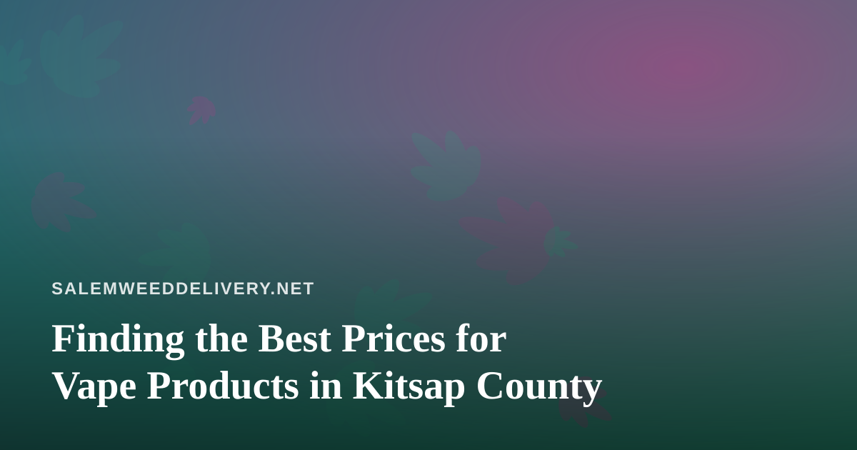 Finding the Best Prices for Vape Products in Kitsap County
