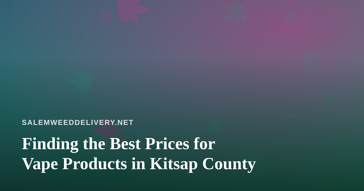 Finding the Best Prices for Vape Products in Kitsap County