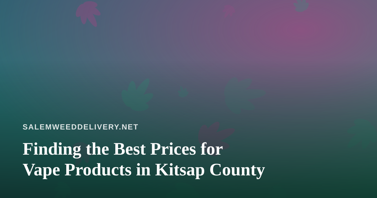 Finding the Best Prices for Vape Products in Kitsap County