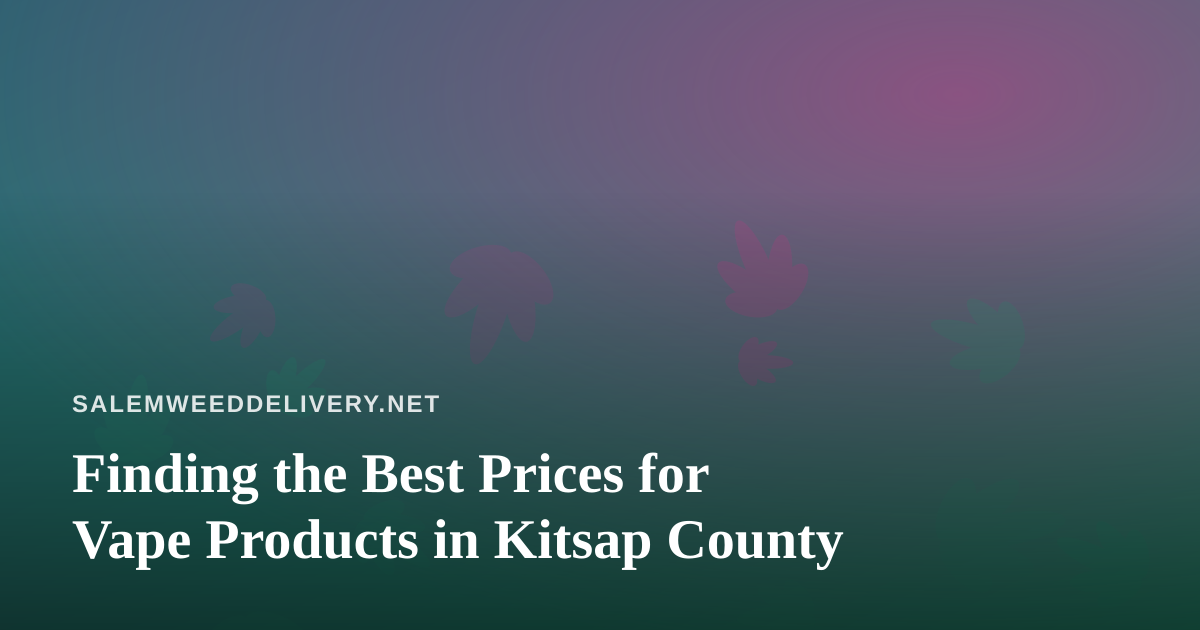 Finding the Best Prices for Vape Products in Kitsap County