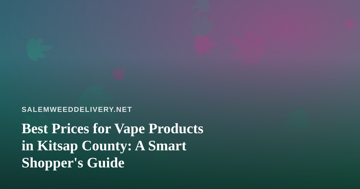 Best Prices for Vape Products in Kitsap County: A Smart Shopper’s Guide