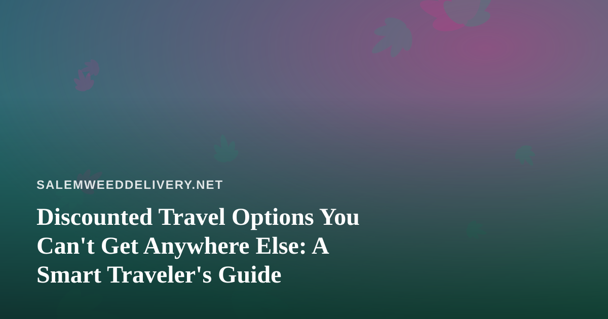 Discounted Travel Options You Can’t Get Anywhere Else: A Smart Traveler’s Guide