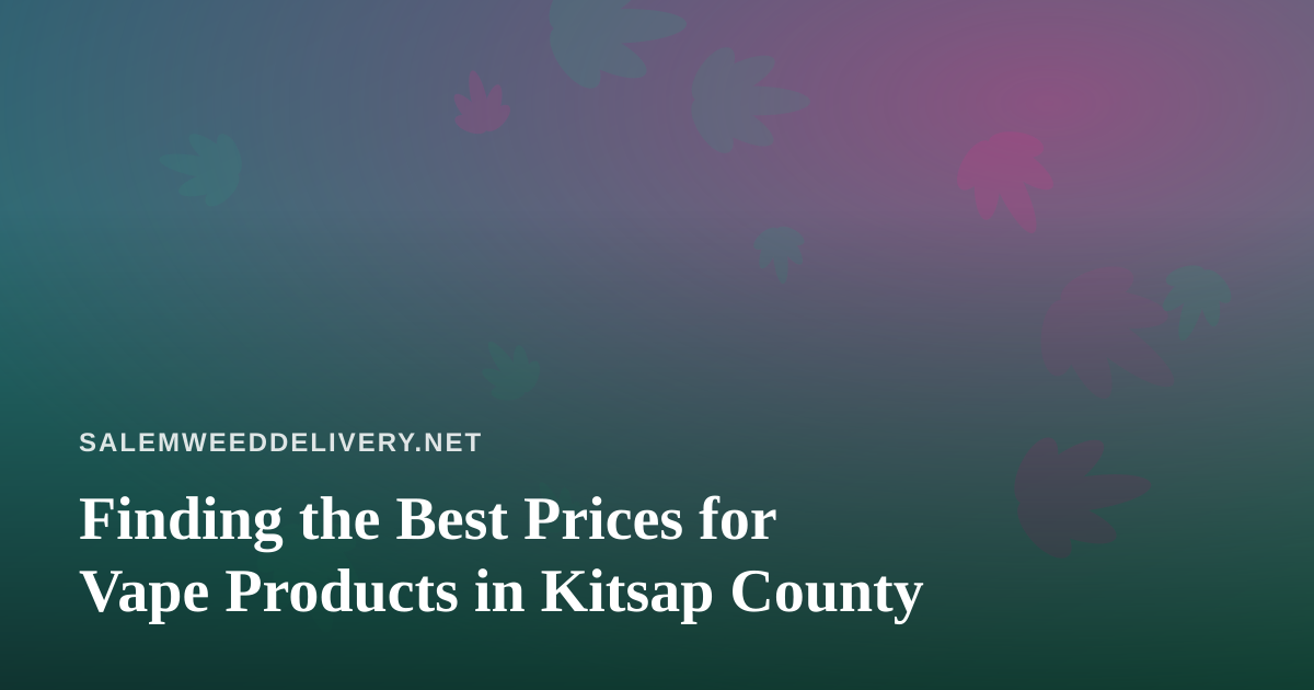 Finding the Best Prices for Vape Products in Kitsap County