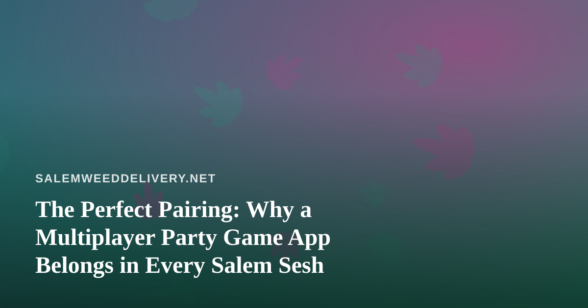 The Perfect Pairing: Why a Multiplayer Party Game App Belongs in Every Salem Sesh